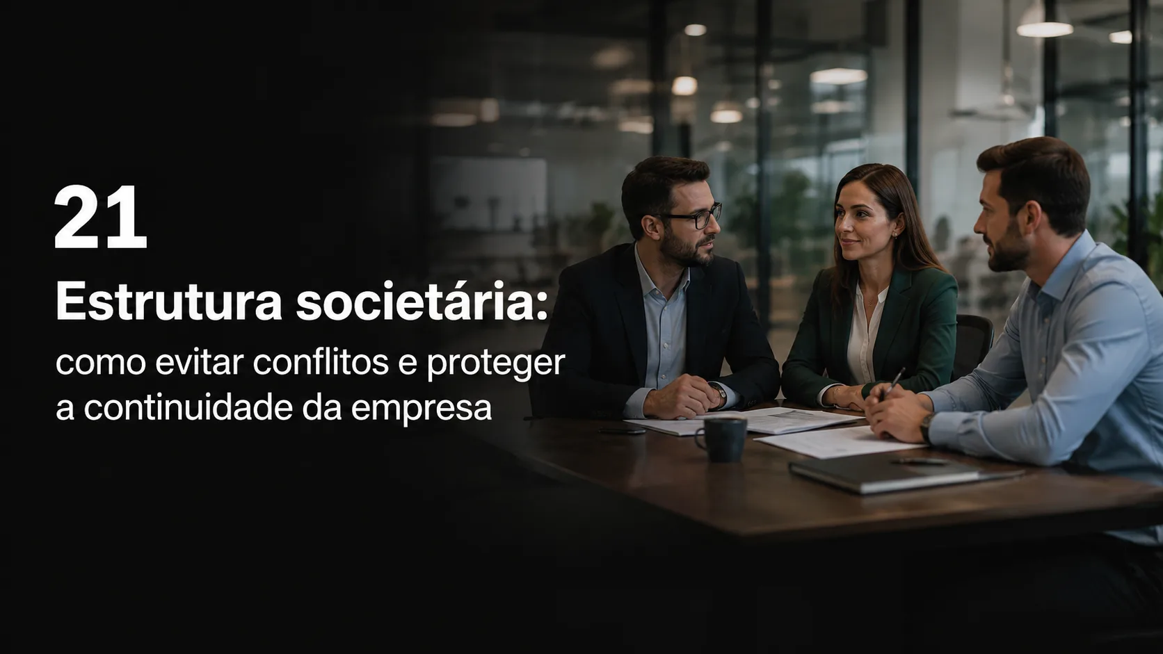 Estrutura societária: como evitar conflitos e proteger a continuidade da empresa